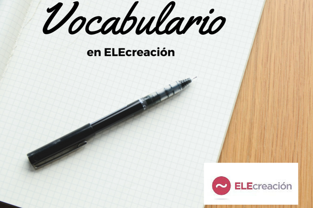 Vocabulario | ELECreación | Materiales didácticos de español para extranjeros
