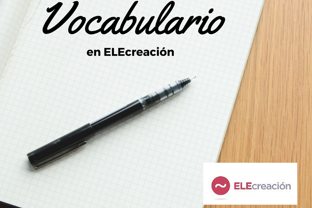 Vocabulario | ELECreación | Materiales didácticos de español para extranjeros