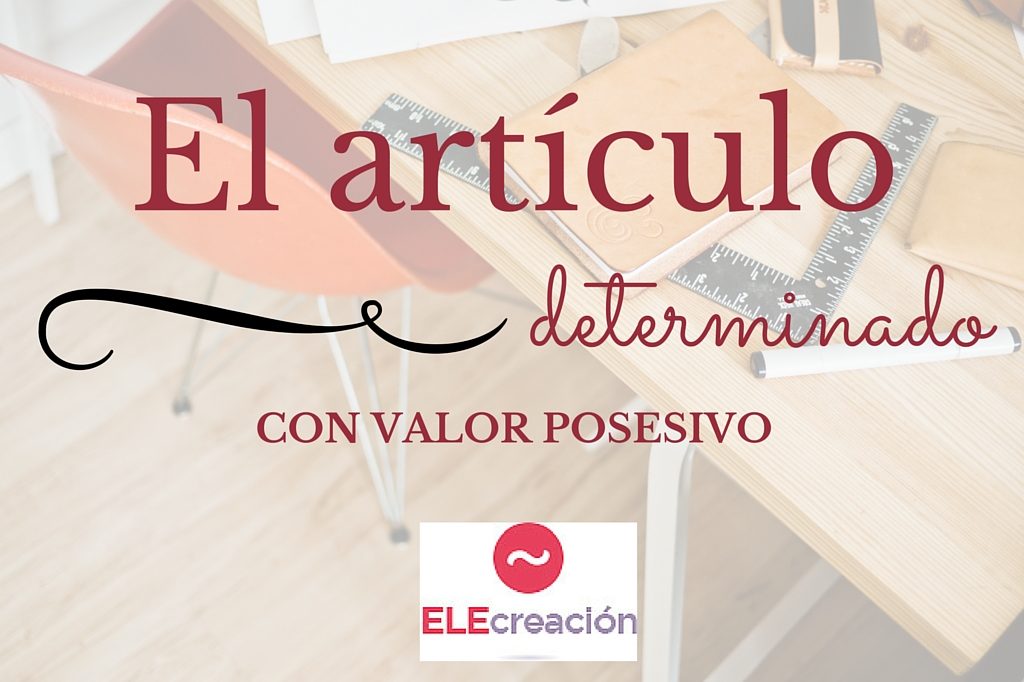 El artículo posesivo | ELECreación | Materiales didácticos de español para extranjeros ELECreación | Materiales didácticos de español para extranjeros