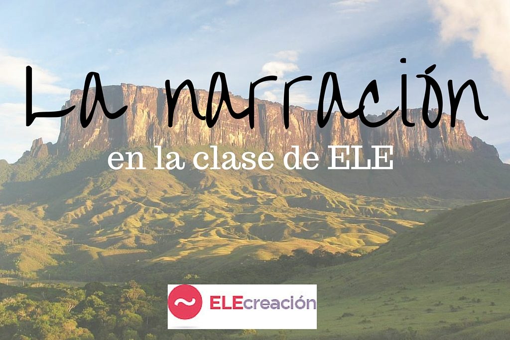 La narración | ELECreación | Materiales didácticos de español para extranjeros La narración | ELECreación | Materiales didácticos de español para extranjeros