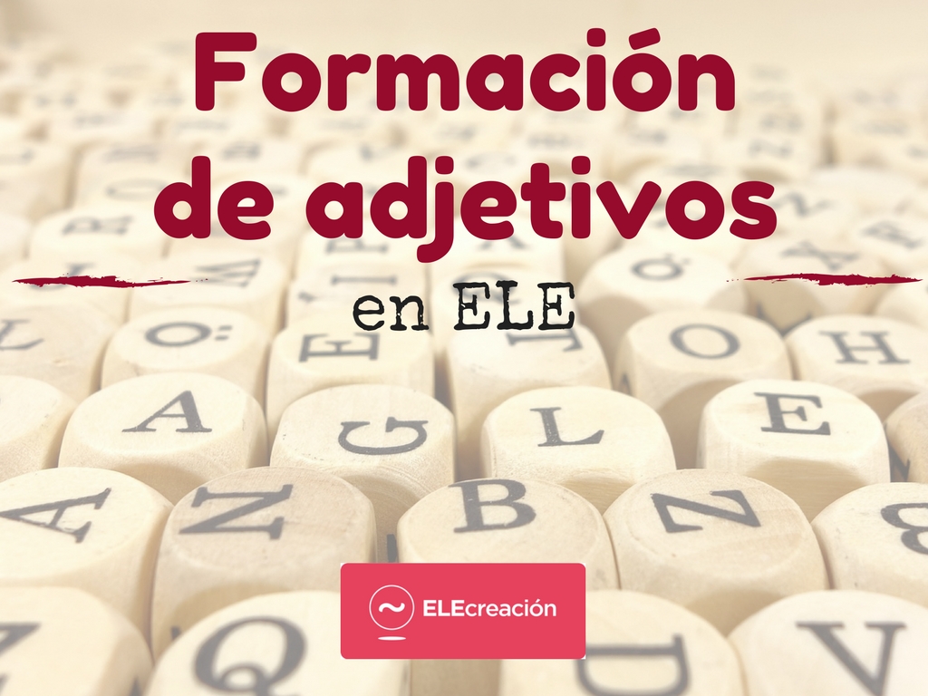 FORMACIÓN DE ADJETIVOS