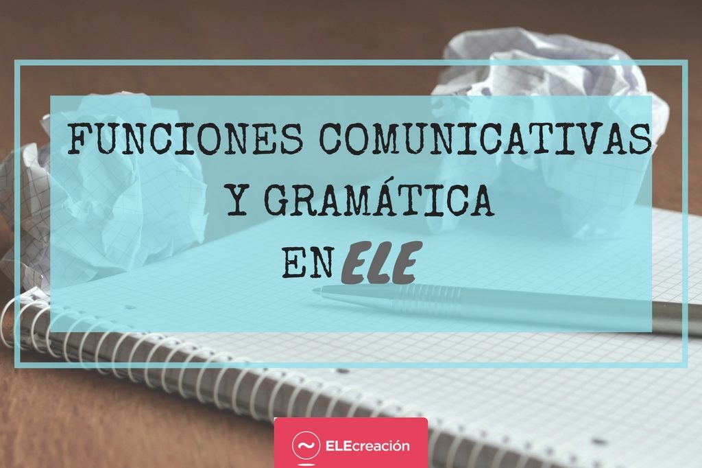 Funciones comunicativas y gramática en ELE