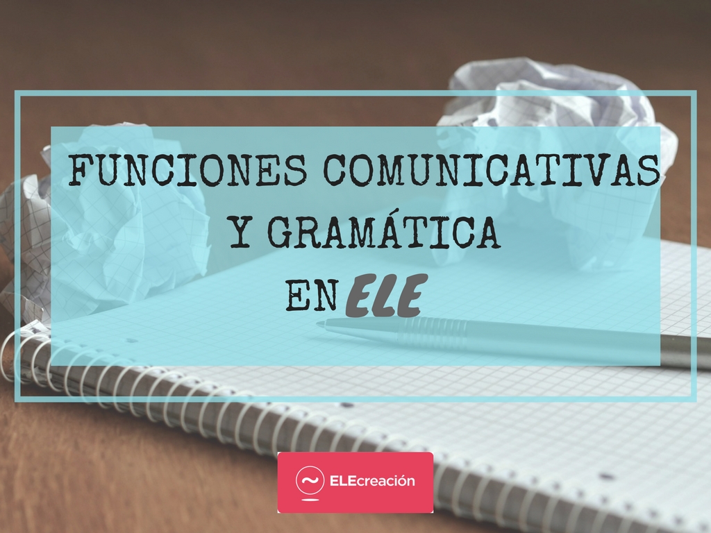 Funciones comunicativas y gramática en ELE