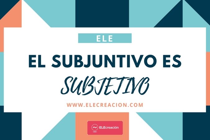 El subjuntivo es subjetivo
